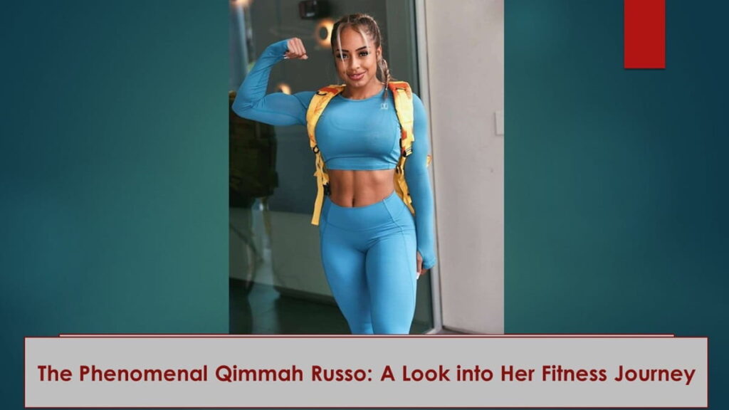 The Phenomenal Qimmah Russo A Look Into Her Fitness Journey